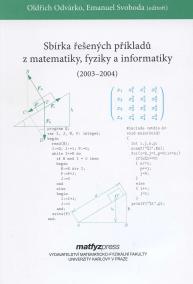 Sbírka řešených příkladů z matematiky, fyziky a informatiky 2003,2004