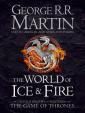 The World of Ice and Fire - The Untold History of Westeros and The Game of Thrones