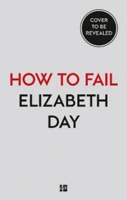 How to Fail : Everything I´Ve Ever Learn