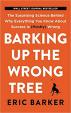 Barking Up the Wrong Tree : The Surprisi