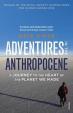 Adventures in the Anthropocene : A Journey to the Heart of the Planet we Made