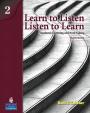 Learn to Listen, Listen to Learn 2: Academic Listening and Note-Taking (Student Book and Classroom Audio CD)