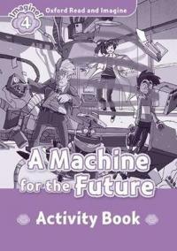 Oxford Read and Imagine 4: A Machine for the Future activity book
