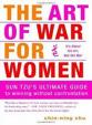 The Art of War for Women: Sun Tzu´s Ultimate Guide to Winning Without Confrontation