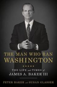 The Man Who Ran Washington : The Life and Times of James A. Baker III