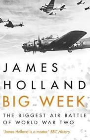 Big Week : The Biggest Air Battle of World War Two
