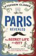 Paris Revealed : The Secret Life of a City