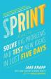 Sprint : How to Solve Big Problems and Test New Ideas in Just Five Days