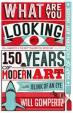 What are You Looking At? : 150 Years of Modern Art in a Nutshell