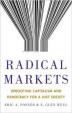 Radical Markets : Uprooting Capitalism and Democracy for a Just Society