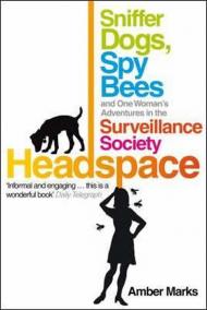 Headspace : Sniffer Dogs, Spy Bees and One Woman´s Adventures in the Surveillance Society