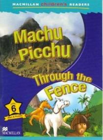 Macmillan Children´s Readers Level 6 Machu Picchu /Through the Fence