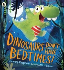 Dinosaurs Don´t Have Bedtimes!