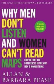 Why Men Don´t Listen - Women Can´t Read Maps : How to spot the differences in the way men - women think
