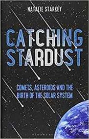 Catching Stardust : Comets, Asteroids and the Birth of the Solar System