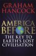 America Before: The Key to Earth´s Lost Civilization : A new investigation into the mysteries of the human past by the bestselling author of Fingerprints of the Gods and Magicians of the Gods
