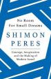 No Room for Small Dreams : Courage, Imagination and the Making of Modern Israel