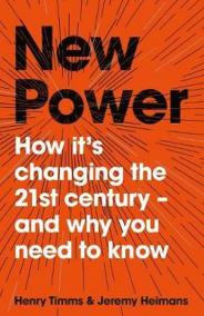 New Power: How It´s Changing The 21st Century - and Why You Need To Know