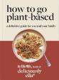 Deliciously Ella How To Go Plant-Based : A Definitive Guide For You and Your Family