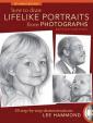 How to Draw Lifelike Portraits from Photographs : 20 Step-by-Step Demonstrations
