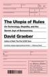 The Utopia of Rules : On Technology, Stupidity, and the Secret Joys of Bureaucracy