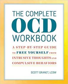 The Complete Ocd Workbook : A Step-By-Step Guide to Free Yourself from Intrusive Thoughts and Compulsive Behaviors