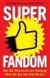 Superfandom : How Our Obsessions Are Changing What We Buy and Who We Are