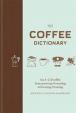 The Coffee Dictionary : An A-Z of coffee, from growing - roasting to brewing - tasting