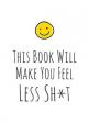 This Book Will Make You Feel Less Sh*t