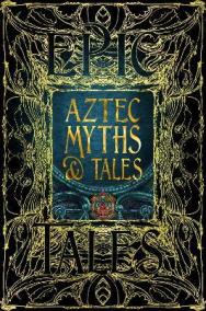 Aztec Myths - Tales: Epic Tales
