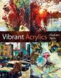 Vibrant Acrylics : A Contemporary Guide to Capturing Life with Colour and Vitality
