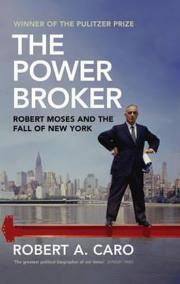 The Power Broker : Robert Moses and the Fall of New York