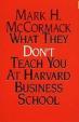 What They Don´t Teach You At Harvard Business School
