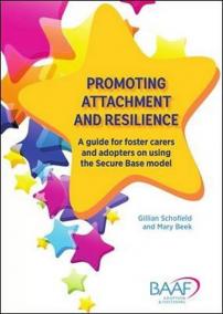 Promoting attachment and resilience : A guide for foster carers and adopters on using the Secure Base model