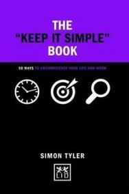 The Keep it Simple Book : 50 Ways to Uncomplicate Your Life and Work