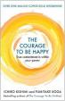 The Courage to be Happy : True Contentment Is Within Your Power