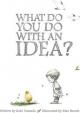 What Do You Do with an Idea?