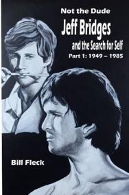Not the Dude: Jeff Bridges and the Search for Self: Part 1: 1949-1985 