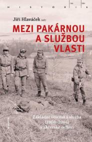 Mezi pakárnou a službou vlasti - Základní vojenská služba (1968-2004) v aktérské reflexi