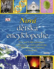 Nová dětská encyklopedie - Více než 9 000 informací, zajímavostí, a statistických dat, 2 500 barevných ilustrací a fotografií