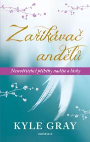 Zaříkávač andělů - Neuvěřitelné příběhy naděje a lásky