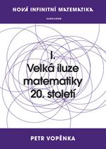 Nová infinitní matematika: I. Velká iluze matematiky 20. století