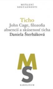 Ticho: John Cage, filozofia absencií a skúsenosť ticha