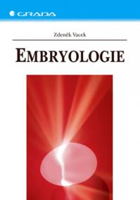Embryologie - Učebnice pro studenty lékařství a oborů všeobecná sestra a porodní asistentka