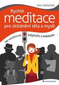 Rychlé meditace pro zklidnění těla a mysli - Jak meditovat kdykoliv a kdekoliv