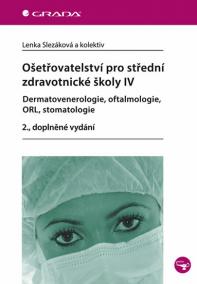 Ošetřovatelství pro střední zdravotnické školy IV – Dermatovenerologie, oftalmologie, ORL, stomatologie - 2. vydání