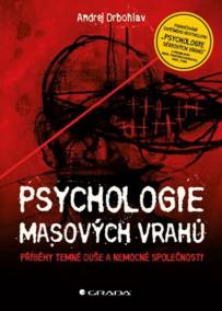 Psychologie masových vrahů - Příběhy temné duše a nemocné společnosti