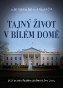 Tajný život v Bílém domě - Svět za uzavřenými dveřmi Bílého domu