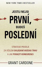 Jestli nejsi první, budeš poslední - Strategie prodeje za účelem ovládání vašeho trhu a jak porazit konkurenci