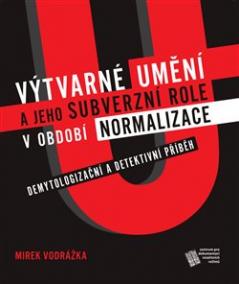 Výtvarné umění a jeho subverzní role v období normalizace